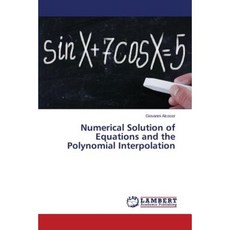 Numerical Solution of Equations and the Polynomial Interpolation Paperback, LAP Lambert Academic Publishing