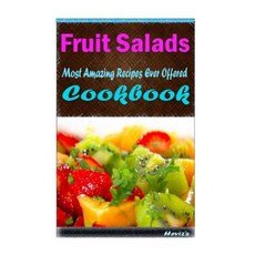 Fruit Salads: Healthy and Easy Homemade for Your Best Friend Paperback, Createspace Independent Publishing Platform