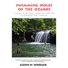 Swimming Holes of the Ozarks: A Guide to 85 Great Places to Cool Off in Arkansas and Missouri Paperback, Cloudland Publishing