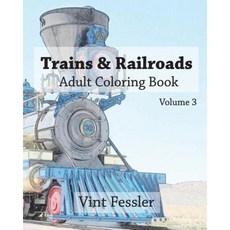 Trains & Railroads: Adult Coloring Book Vol.3: Train and Railroad Sketches for Coloring Paperback, Createspace Independent Publishing Platform