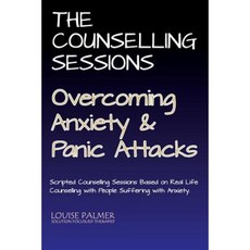 The Counselling Sessions: Overcoming Anxiety & Panic Attacks Paperback, Createspace Independent Publishing Platform
