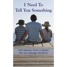 I Need to Tell You Something: Life Lessons from a Father for His Teenage Children Hardcover, Fields Pond Publishing, LLC
