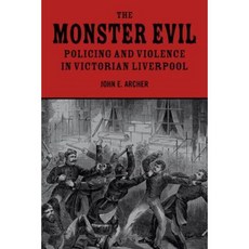 The Monster Evil: Policing and Violence in Victorian Liverpool Paperback, Liverpool University Press