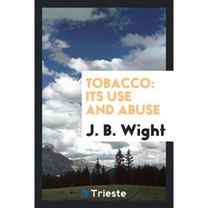 Tobacco: Its Use and Abuse Paperback, Trieste Publishing