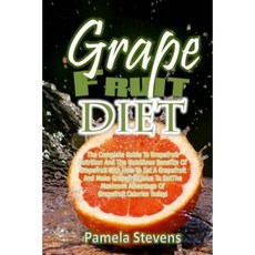 Grapefruit Diet: The Complete Guide to Grapefruit Nutrition and the Nutritious B Paperback, Createspace Independent Publishing Platform