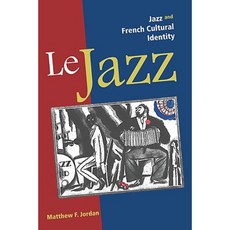 Le Jazz: Jazz and French Cultural Identity Paperback, University of Illinois Press