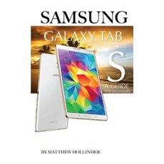 Samsung Galaxy Tab S: A Guide for Beginners Paperback, Createspace Independent Publishing Platform