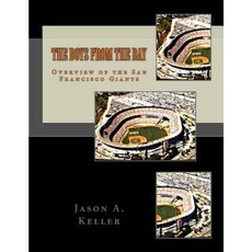 The Boys from the Bay: Overview of the San Francisco Giants Paperback, Createspace Independent Publishing Platform