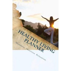 Healthy Living Planner: Live a Healthy Life - Every Day! Paperback, Createspace Independent Publishing Platform