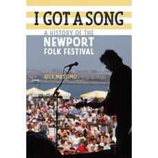I Got a Song: A History of the Newport Folk Festival Library Binding, Wesleyan