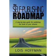 The Self-Publishing Roadmap: The Step-By-Step Guide for Publishing the Book of Your Dreams Paperback, Createspace Independent Publishing Platform
