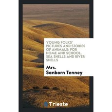 Young Folks' Pictures and Stories of Animals: For Home and School. Sea Shells and River Shells Paperback, Trieste Publishing