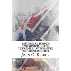 Historical Sketch and Roster of the Tennessee 1st Infantry Regiment (Field's) Paperback, Createspace Independent Publishing Platform
