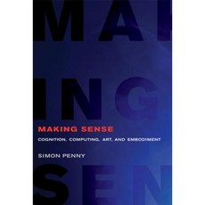 Making Sense: Cognition Computing Art and Embodiment Hardcover, Mit Press