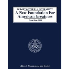 Budget of the U. S. Government a New Foundation for American Greatness Fiscal Year 2018 Paperback, Createspace Independent Publishing Platform