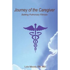 Journey of the Caregiver: Battling Pulmonary Fibrosis Paperback, Createspace Independent Publishing Platform