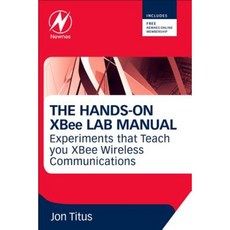 The Hands-On XBee Lab Manual: Experiments That Teach You XBee Wirelesss Communications Paperback, Newnes