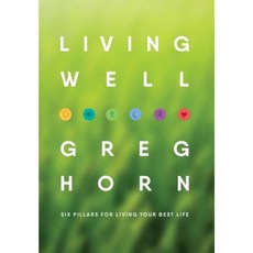 Living Well: Six Pillars for Living Your Best Life Hardcover, Lighthouse Press