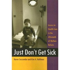 Just Don't Get Sick: Access to Health Care in the Aftermath of Welfare Reform Paperback, Rutgers University Press