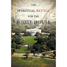 The Spiritual Battle for the White House Paperback, Xulon Press