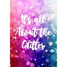 It's All about the Glitter: Sketch Book Paperback, Createspace Independent Publishing Platform