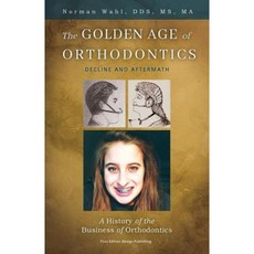 The Golden Age of Orthodontics: Decline and Aftermath Paperback, First Edition Design Publishing