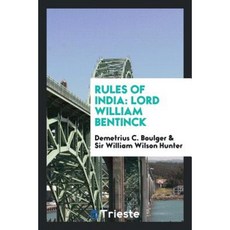 Rules of India: Lord William Bentinck Paperback, Trieste Publishing