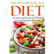 Mediterranean Diet: 50 Amazing Recipes for Weight Loss and Improved Health Paperback, Createspace Independent Publishing Platform