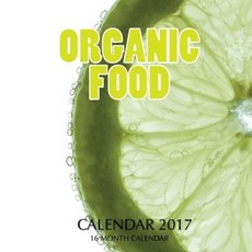 Organic Food Calendar 2017: 16 Month Calendar Paperback, Createspace Independent Publishing Platform