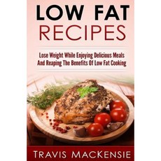 Low Fat Recipes - Lose Weight While Enjoying Delicious Meals and Reaping the Be Paperback, Createspace Independent Publishing Platform