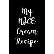 My Nice Cream Recipe Journal: Blank Lined Journal - 6x9 - Cooking Diary Paperback, Createspace Independent Publishing Platform