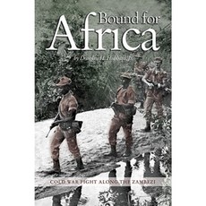 Bound for Africa: Cold War Fight Along the Zambezi Hardcover, US Naval Institute Press
