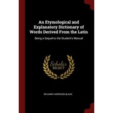 An Etymological and Explanatory Dictionary of Words Derived from the Latin: Being a Sequel to the Student's Manual Paperback, Andesite Press
