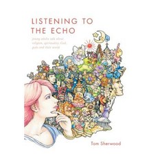 Listening to the Echo: Young Adults Talk about Religion Spirituality God Gods and Their World Hardcover, FriesenPress