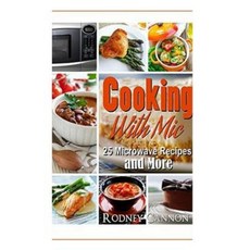 Cooking with MIC: 25 Easy Microwave Recipes and More Paperback, Createspace Independent Publishing Platform