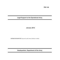 FM 1-04 Legal Support to the Operational Army January 2012 Paperback, Createspace Independent Publishing Platform