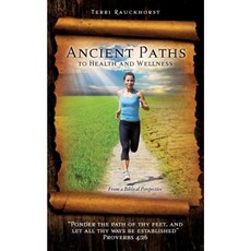 Ancient Paths to Health and Wellness Paperback, Xulon Press