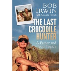 The Last Crocodile Hunter: A Father and Son Legacy Paperback, Allen & Unwin
