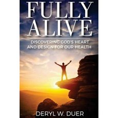 Fully Alive: Discovering God's Heart and Design for Our Health Paperback, Ardent Life, LLC