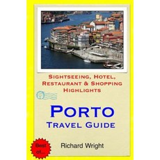 Porto Travel Guide: Sightseeing Hotel Restaurant & Shopping Highlights Paperback, Createspace