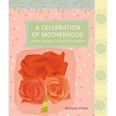 A Celebration of Motherhood: Poems Thoughts & Words of Wisdom Paperback, Storey Publishing