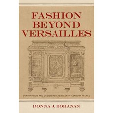 Fashion Beyond Versailles: Consumption and Design in Seventeenth-Century France Hardcover, Louisiana State University Press