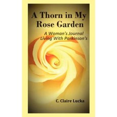 A Thorn in My Rose Garden: A Woman's Journal Living with Parkinson's Paperback, Fastpencil Inc