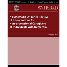 A Systematic Evidence Review of Interventions for Non-Professional Caregivers of Individuals with Dementia Paperback, 創造空間