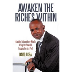 Awaken the Riches Within: Creating Extraordinary Wealth Using the Powerful Imagination of a Poet Paperback, iUniverse