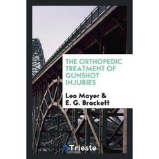 The Orthopedic Treatment of Gunshot Injuries Paperback, Trieste Publishing
