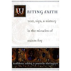 Writing Faith: Text Sign and History in the Miracles of Sainte Foy Hardcover, University of Chicago Press