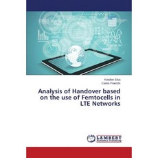 Analysis of Handover Based on the Use of Femtocells in Lte Networks Paperback, LAP Lambert Academic Publishing