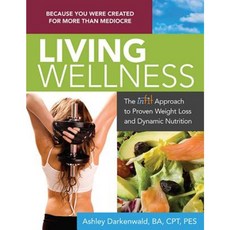 Living Wellness: The Infit Approach to Proven Weight Loss and Dynamic Nutrition Paperback, Bookhouse Fulfillment