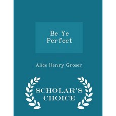 Be Ye Perfect - Scholar's Choice Edition Paperback